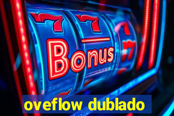 oveflow dublado